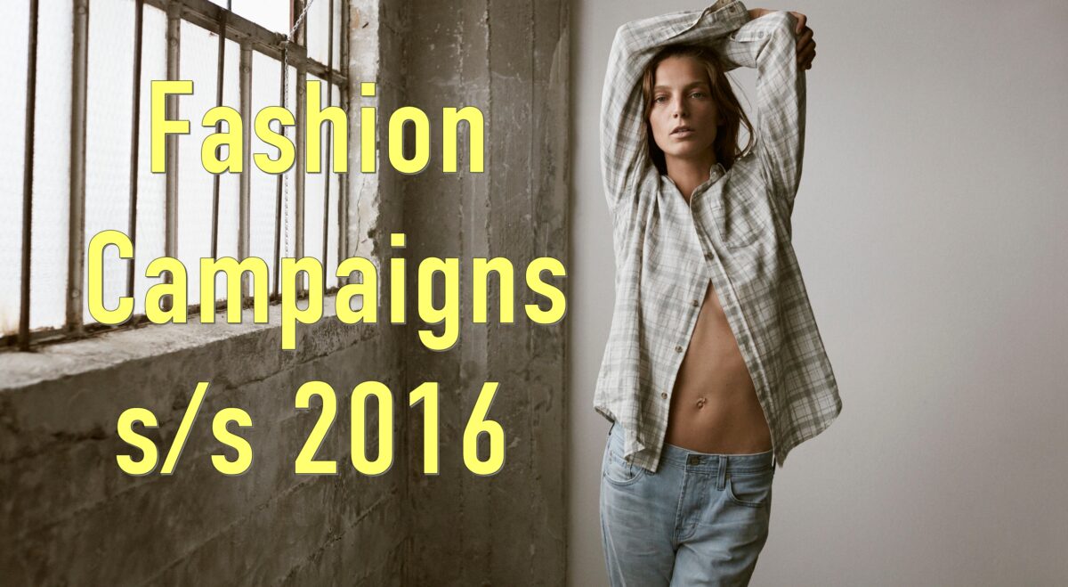 Top 25 καμπάνιες μόδας για την Άνοιξη/Καλοκαίρι 2016