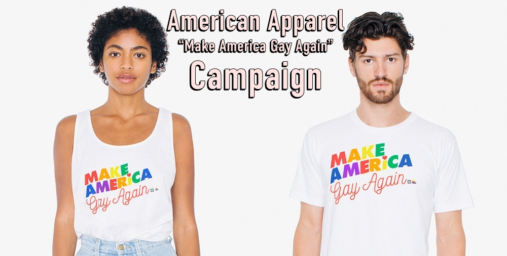 American Apparel LGBTQ “Make America Gay Again” Campaign