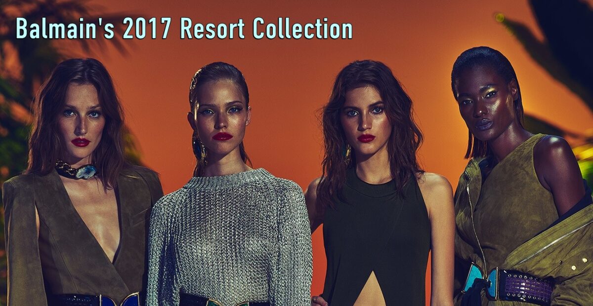 Balmain`s 2017 Resort Collection